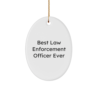 Funny 'Best Law Enforcement Officer Ever' Oval Ornament Gifts for Law Enforcement Officers, Gifts from Family to Coworkers, Christmas Unique Gifts small / White