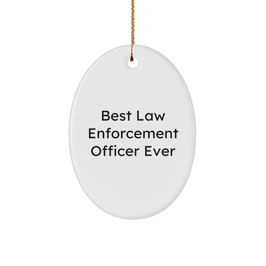 Funny 'Best Law Enforcement Officer Ever' Oval Ornament Gifts for Law Enforcement Officers, Gifts from Family to Coworkers, Christmas Unique Gifts small / White