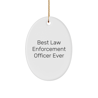 Law Enforcement Officer Gifts from Friends - 'Best Law Enforcement Officer Ever' Oval Ornament, Christmas Unique Gifts for Him, Her, or Coworkers small / White