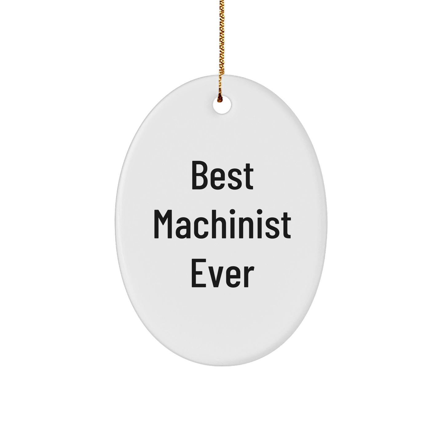 Funny Machinist Gifts from Best Ever, Oval Ornament for Men, Women, Friends, Coworkers, Family - 'Best Machinist Ever' Quote, Christmas Unique Gifts small / White