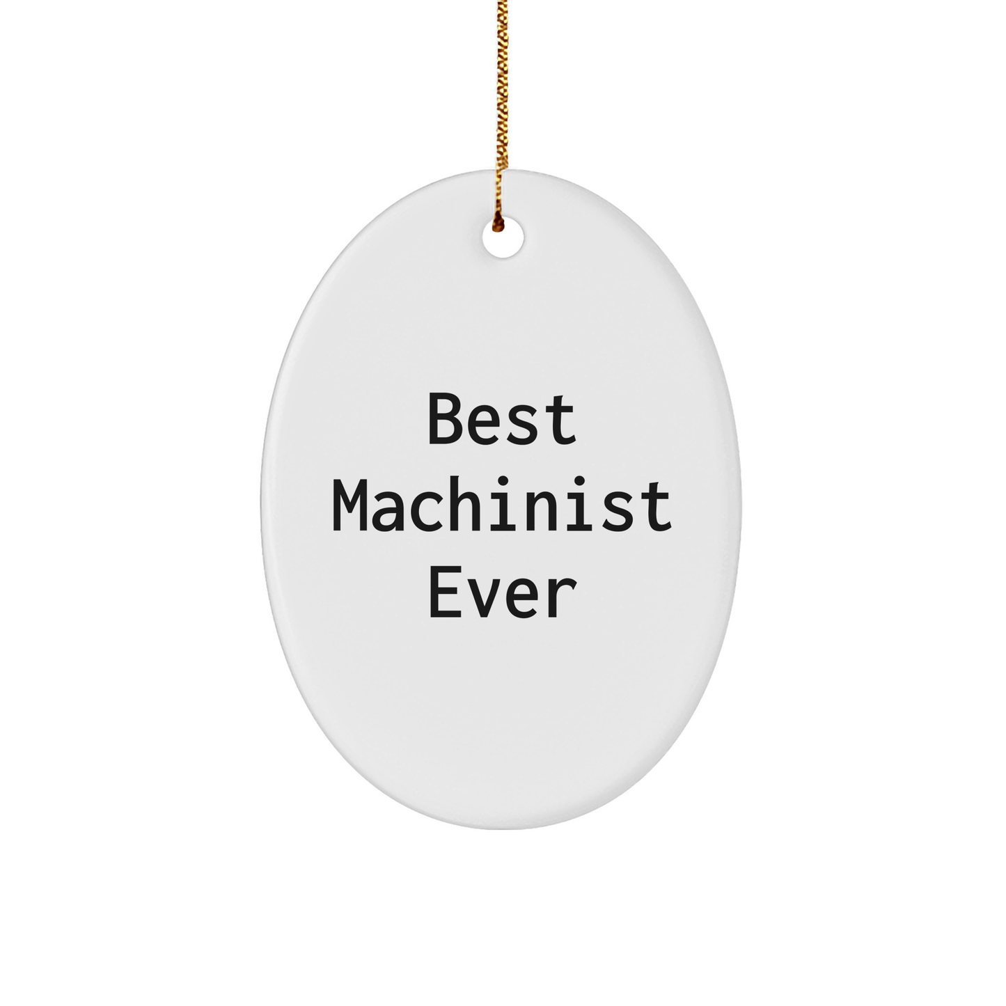 Best Machinist Ever Oval Ornament, Gifts from Friends to Machinist, Christmas Unique Gifts small / White