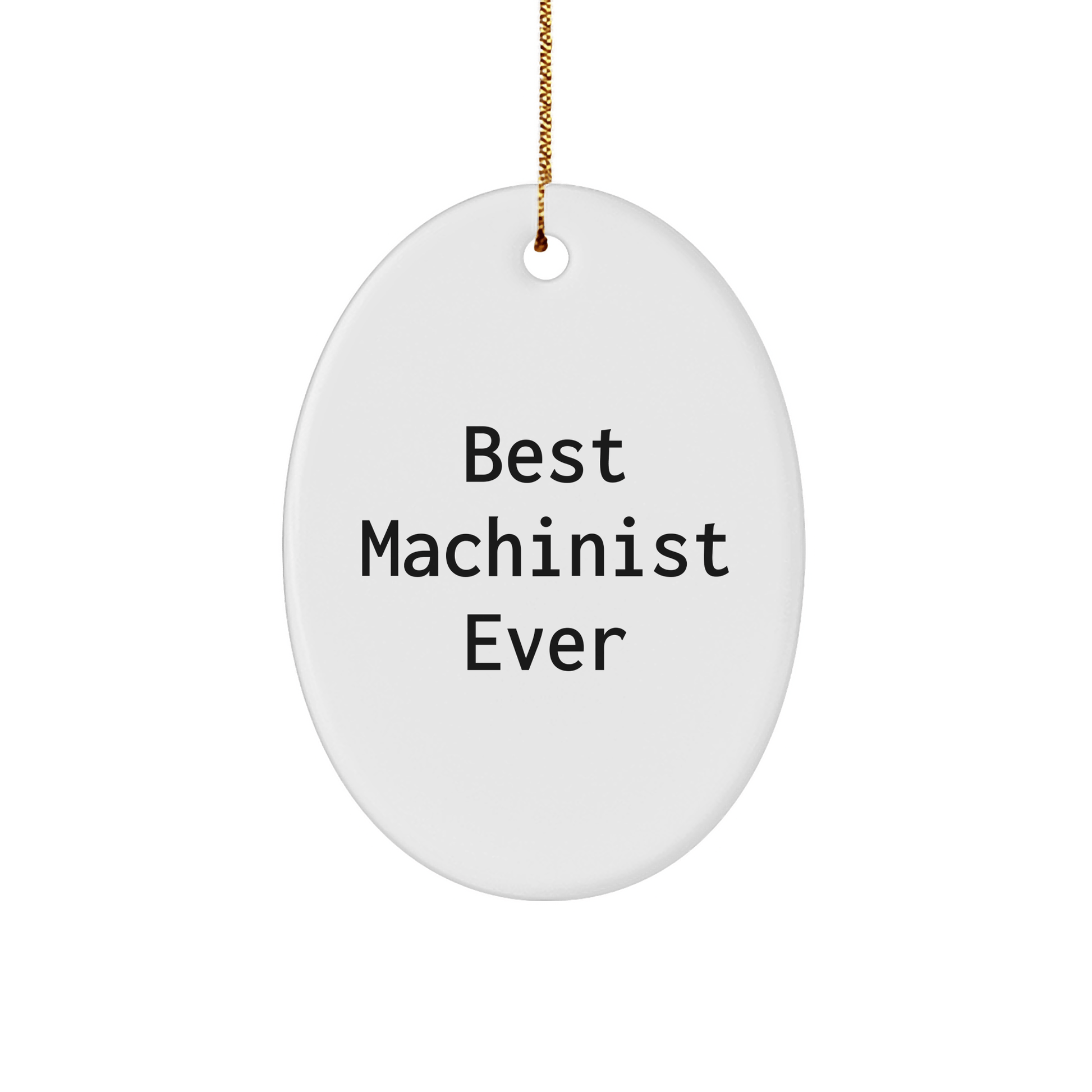 Best Machinist Ever Oval Ornament, Gifts from Friends to Machinist, Christmas Unique Gifts small / White