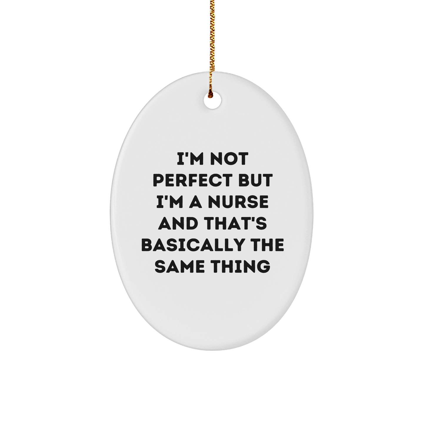 Funny Nurse Gifts - Oval Ornament for Christmas, 'I'm Not Perfect But I'm A Nurse And That's Basically The Same Thing' Quote, Gifts from Friends, Family, or Coworkers for Nurse - Image 1