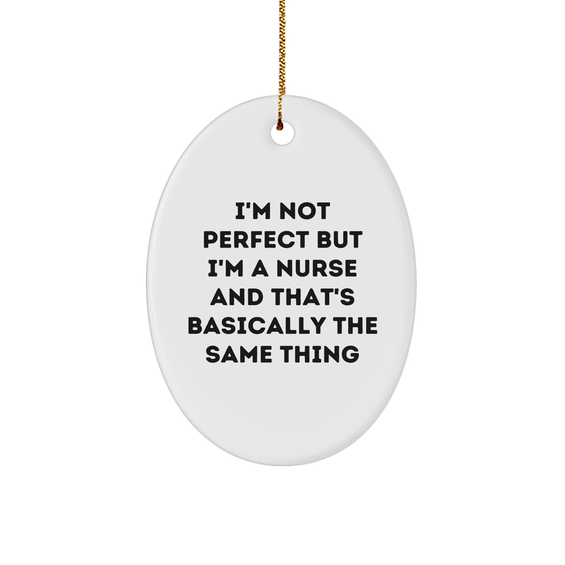 Funny Nurse Gifts - Oval Ornament for Christmas, 'I'm Not Perfect But I'm A Nurse And That's Basically The Same Thing' Quote, Gifts from Friends, Family, or Coworkers for Nurse - Image 1