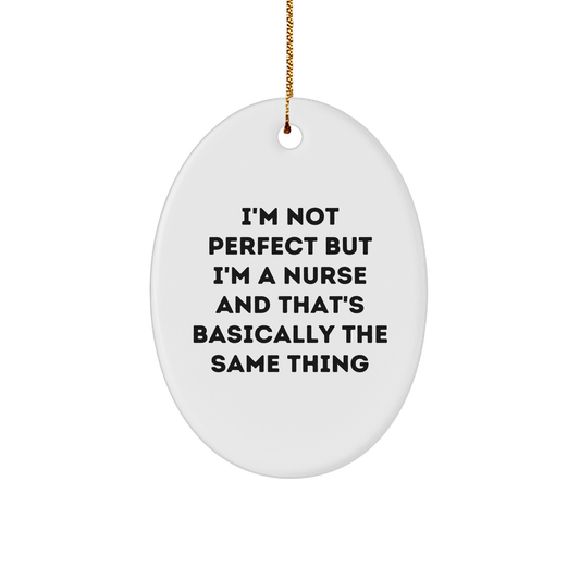Funny Nurse Gifts - Oval Ornament for Christmas, 'I'm Not Perfect But I'm A Nurse And That's Basically The Same Thing' Quote, Gifts from Friends, Family, or Coworkers for Nurse - Image 1