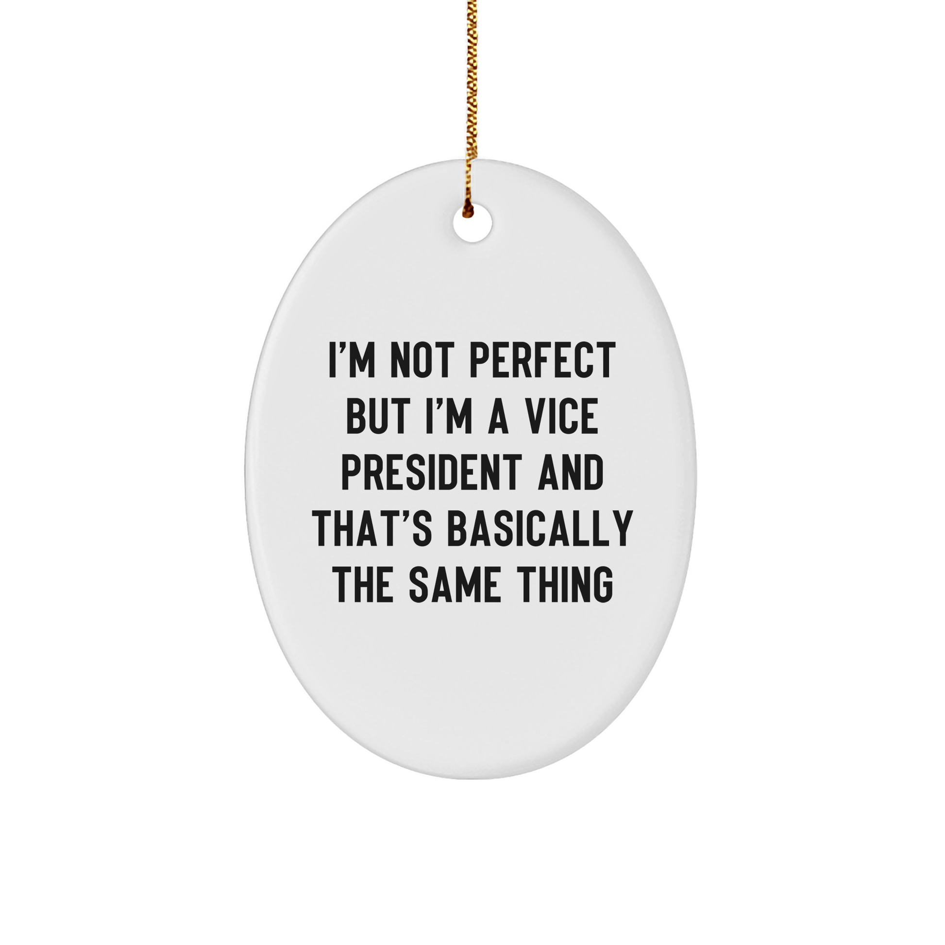 Funny Vice President Gifts for Men, Oval Ornament with 'I'm Not Perfect But I'm A Vice President' Quote, Gifts from Friends, Unique Christmas Unique Gifts small / White