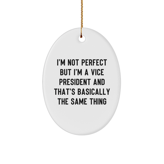 Funny Vice President Gifts for Men, Oval Ornament with 'I'm Not Perfect But I'm A Vice President' Quote, Gifts from Friends, Unique Christmas Unique Gifts small / White
