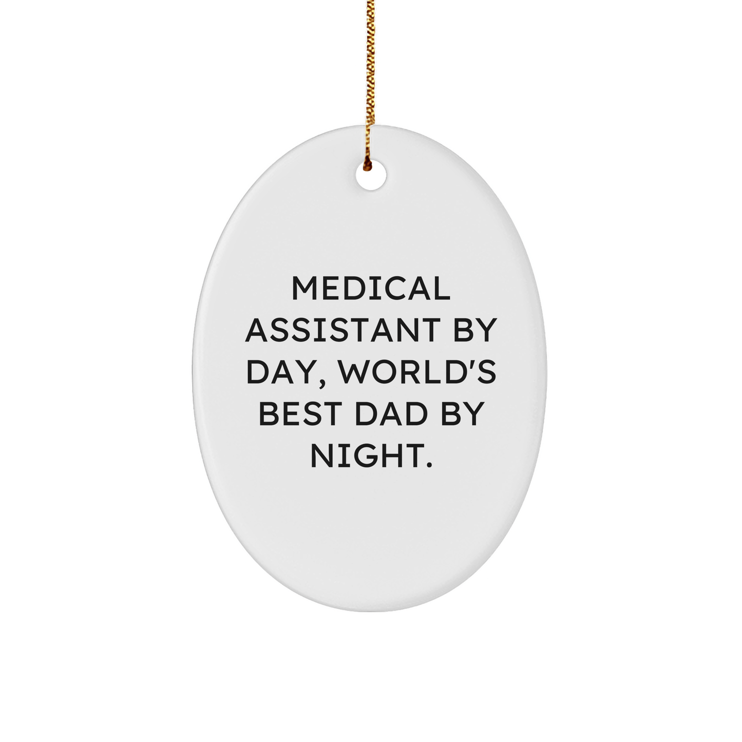 Medical Assistant Gifts, Oval Ornament, 'Medical Assistant By Day, World's Best Dad By Night.' Quote, Christmas Unique Gifts from Family, Gifts for Medical Assistant small / White
