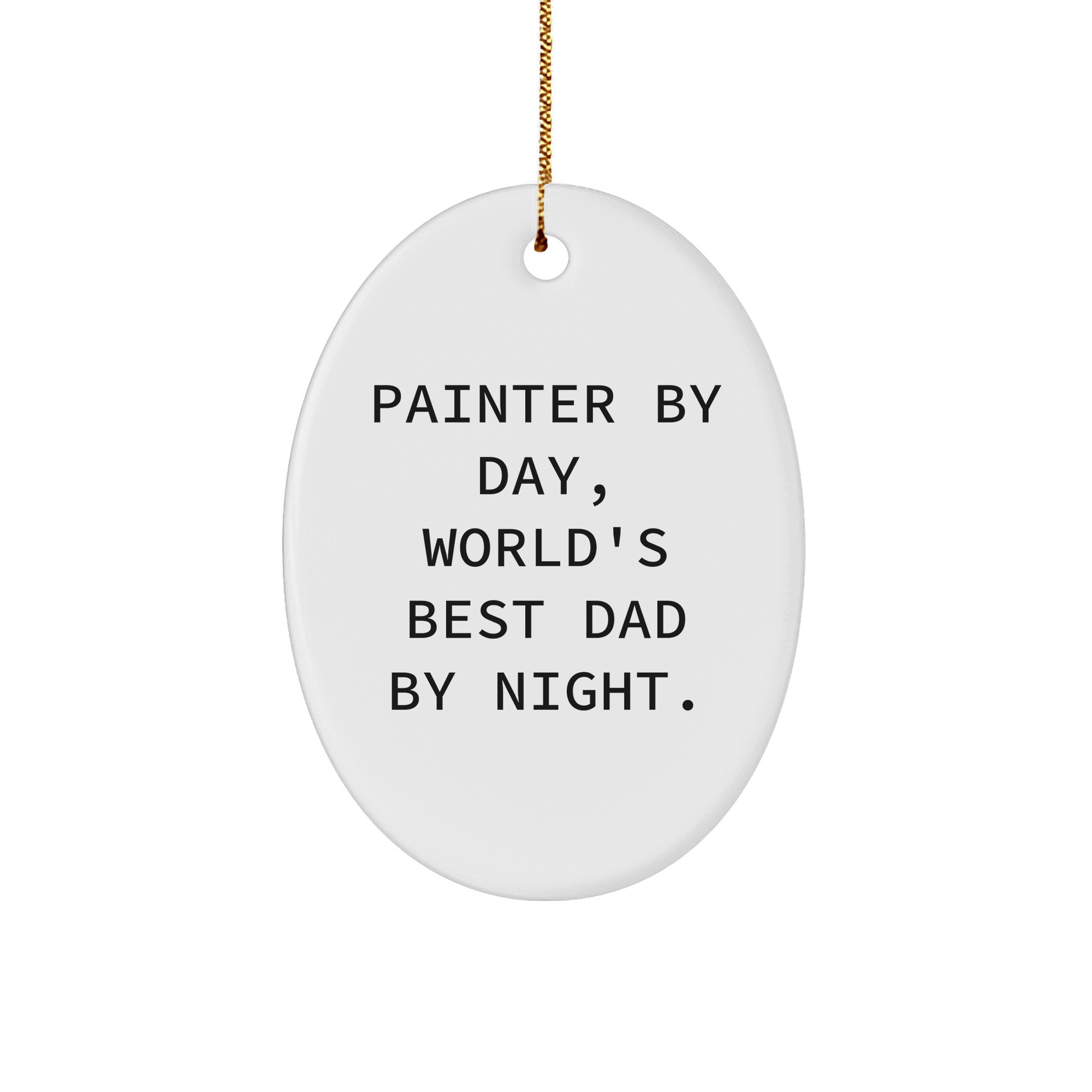 Painter Gifts from Men, Funny Oval Ornament for Painter By Day, World's Best Dad By Night. Christmas Unique Gifts small / White