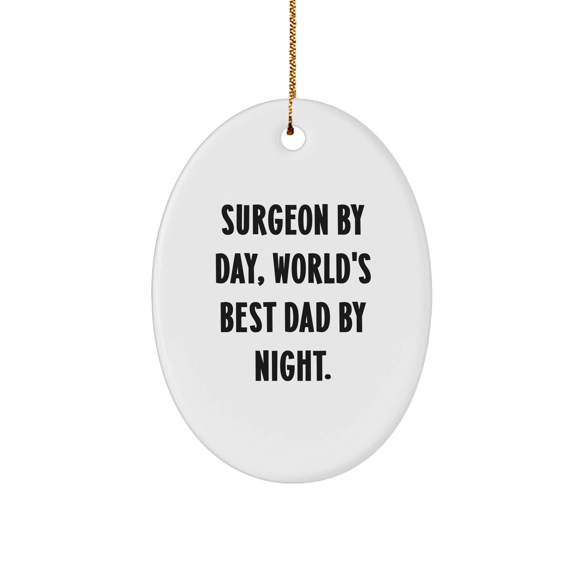 Surgeon Gifts from Men - Surgeon By Day, World's Best Dad By Night. Oval Ornament for Surgeon, Christmas Unique Gifts for Men, Friends, and Family small / White