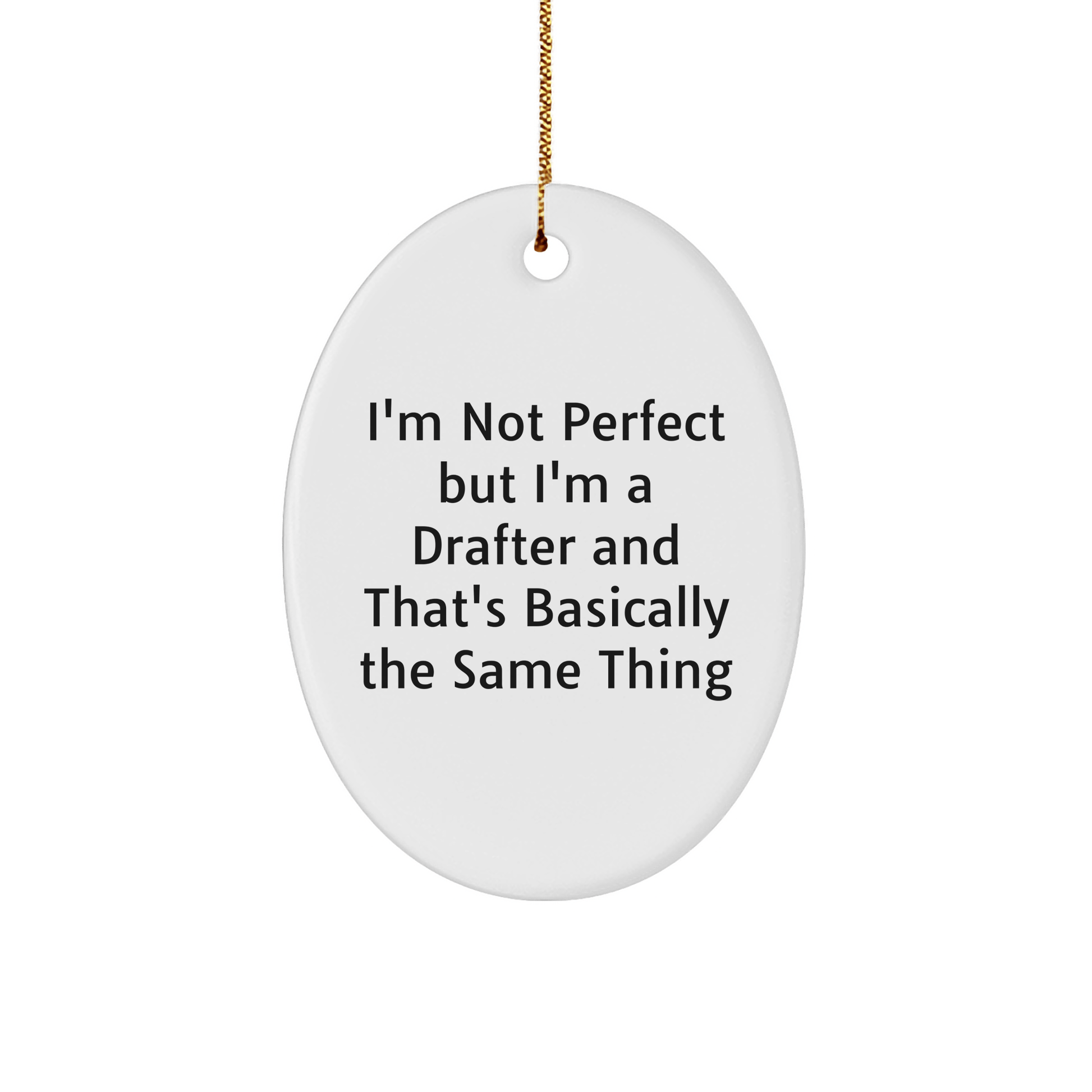 Drafter Gifts from Friends - I'm Not Perfect But I'm A Drafter And That's Basically The Same Thing - Oval Ornament for Christmas small / White