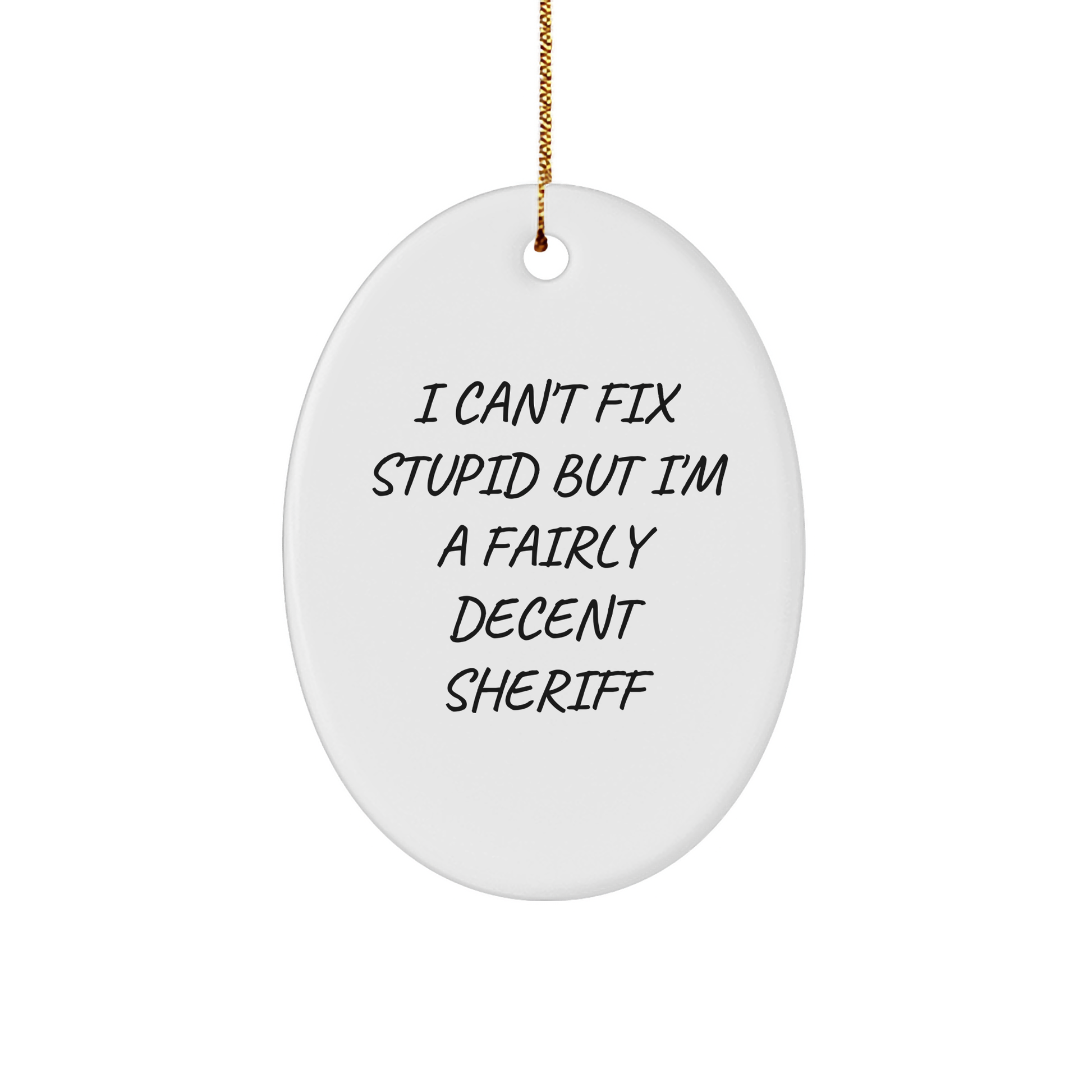 Funny Sheriff Gifts - I Can't Fix Stupid But I'm A Fairly Decent Sheriff Oval Ornament, Sheriff Christmas Unique Gifts from Friends, Family, Coworkers, Sheriff Oval Ornament for Men, Women - Image 1