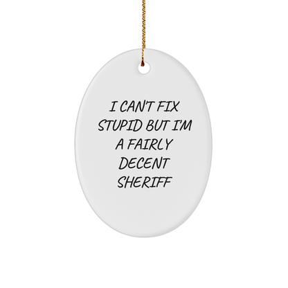 Funny Sheriff Gifts - I Can't Fix Stupid But I'm A Fairly Decent Sheriff Oval Ornament, Sheriff Christmas Unique Gifts from Friends, Family, Coworkers, Sheriff Oval Ornament for Men, Women - Image 1