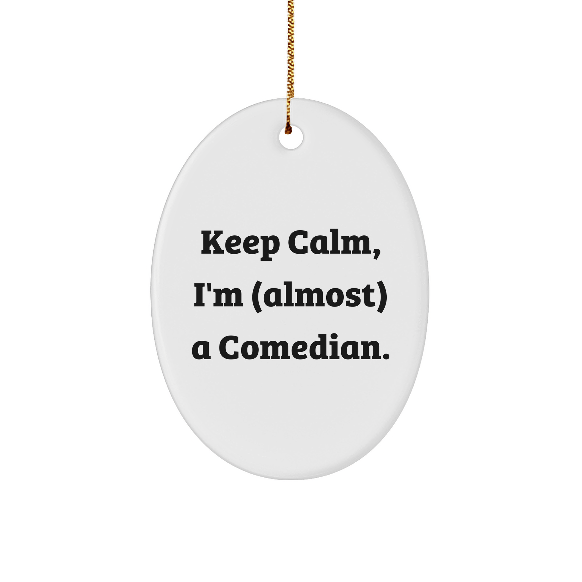 Keep Calm Comedian Gifts - Oval Ornament for Christmas, Funny Quote for Comedian Friends and Family Unique Gifts from Men and Women small / White