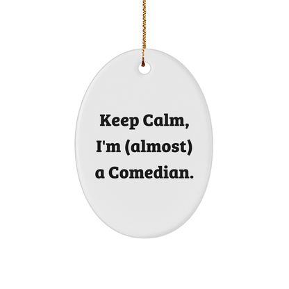 Keep Calm Comedian Gifts - Oval Ornament for Christmas, Funny Quote for Comedian Friends and Family Unique Gifts from Men and Women small / White