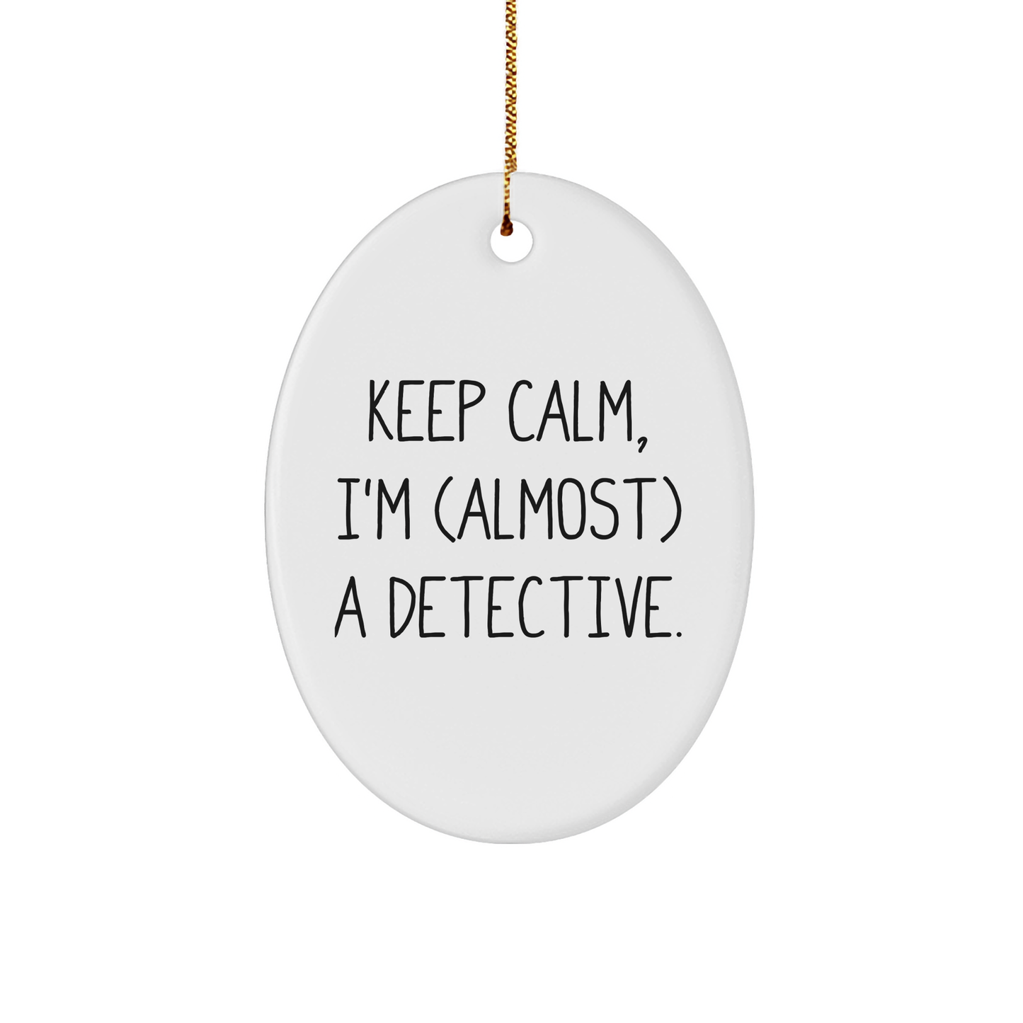 Detective Gifts for Fans - Keep Calm, I'm (almost) A Detective. Oval Ornament, White, 3.25" tall, Christmas Unique Gifts from Friends to Family - Image 1