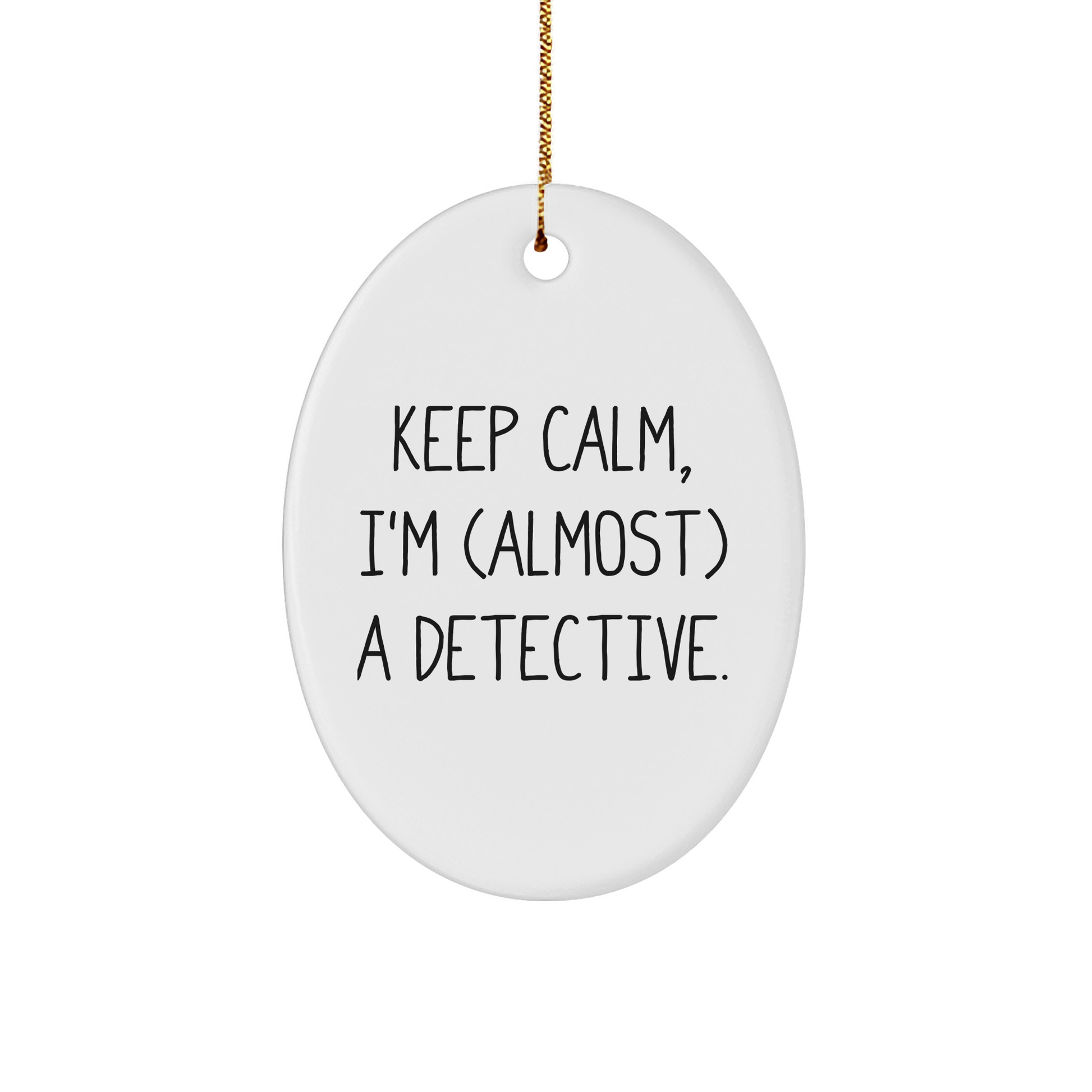 Detective Gifts for Fans - Keep Calm, I'm (almost) A Detective. Oval Ornament, White, 3.25" tall, Christmas Unique Gifts from Friends to Family - Image 1