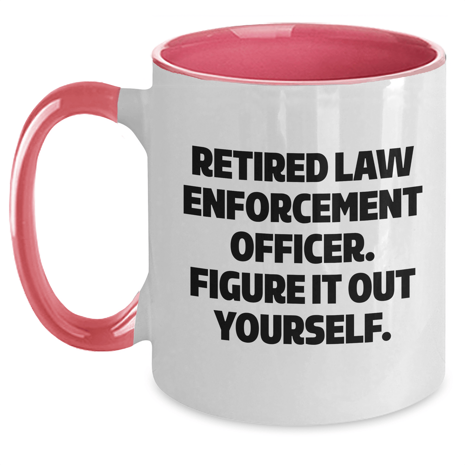 Funny Law Enforcement Officer Gifts from Men to Law Enforcement Officer, Two Tone Coffee Mug, Retired Law Enforcement Officer. Figure It Out Yourself. on Mother's Day White/Pink / 11oz