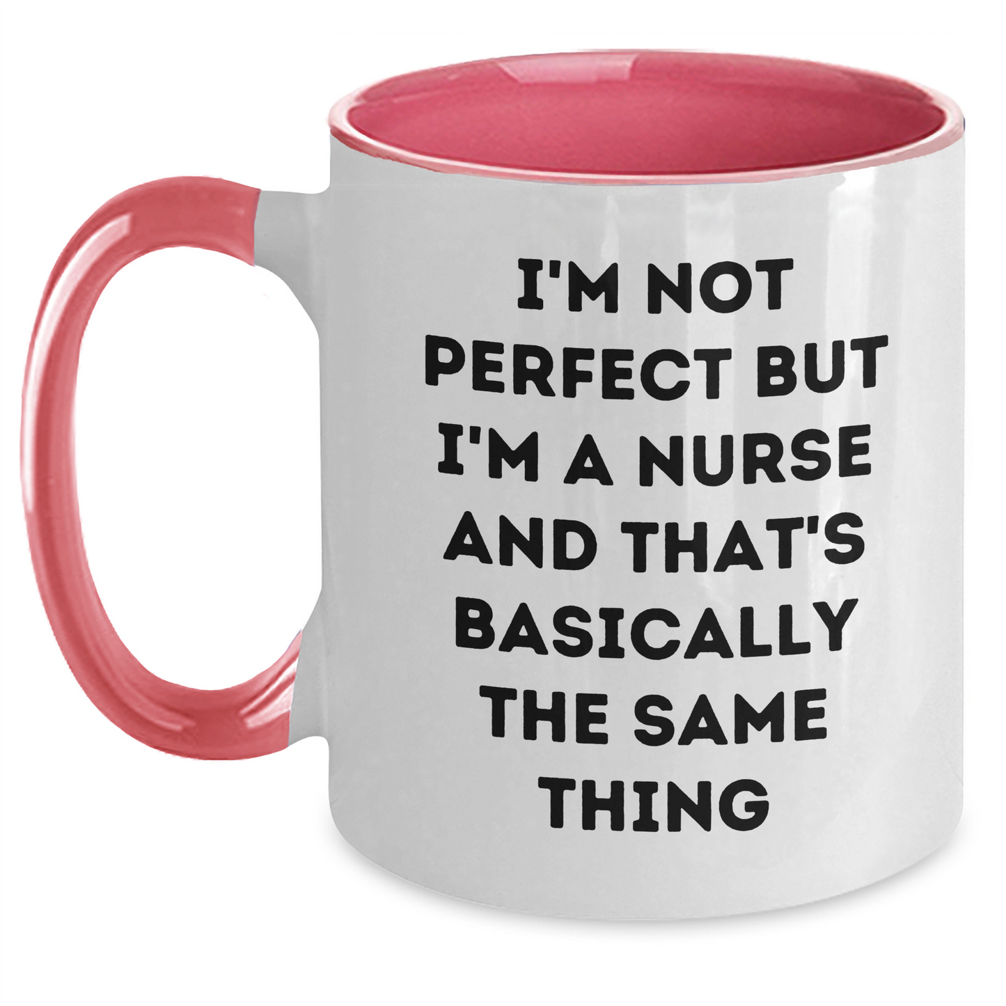 Funny Nurse Mug Gifts from Family to Perfectly Imperfect Nurses on Father's Day - I'm Not Perfect But I'm A Nurse And That's Basically The Same Thing - Main