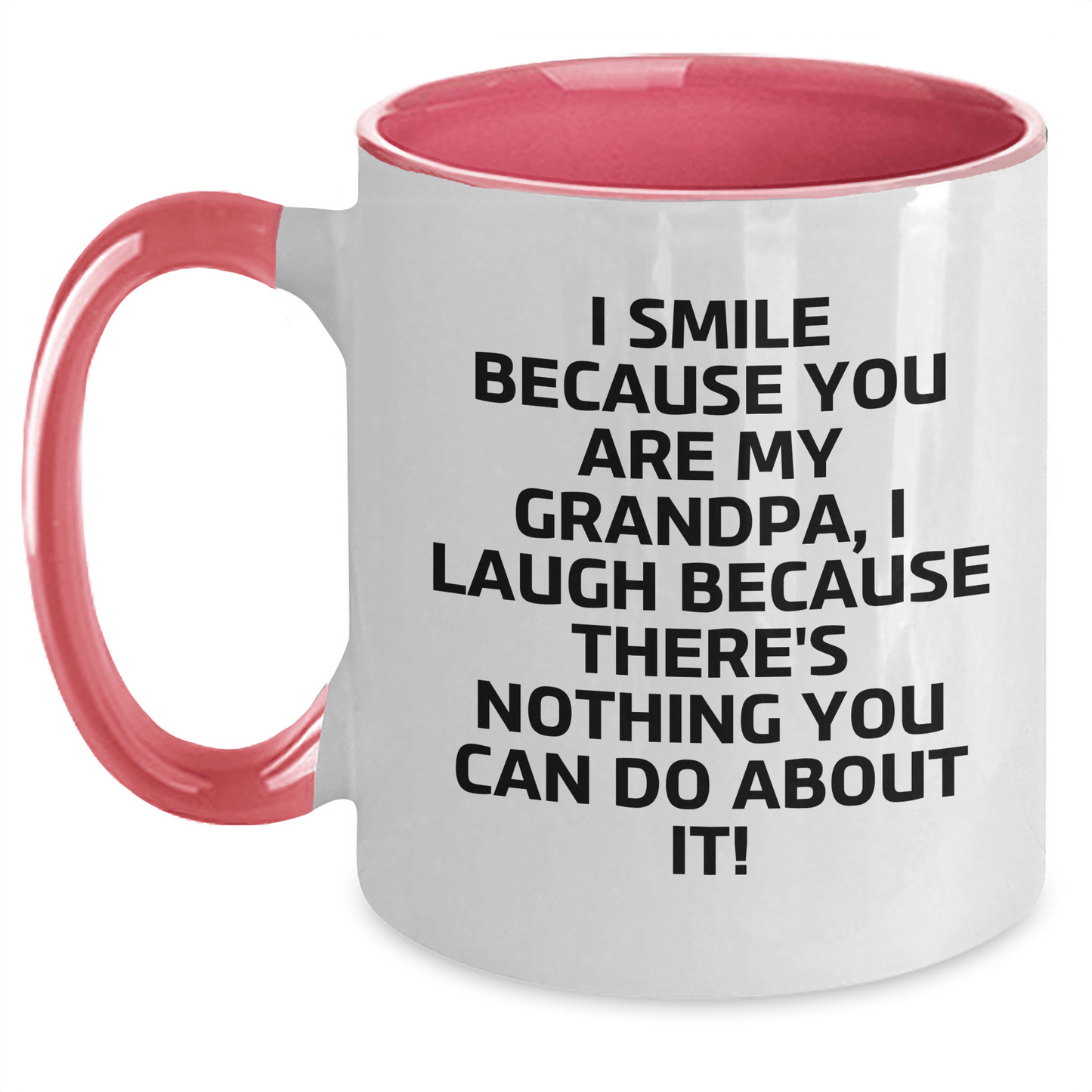 Funny Grandpa Gifts - I Smile Because You Are My Grandpa, I Laugh Because There's Nothing You Can Do About It! Two Tone Coffee Mug for Graduation White/Pink / 11oz