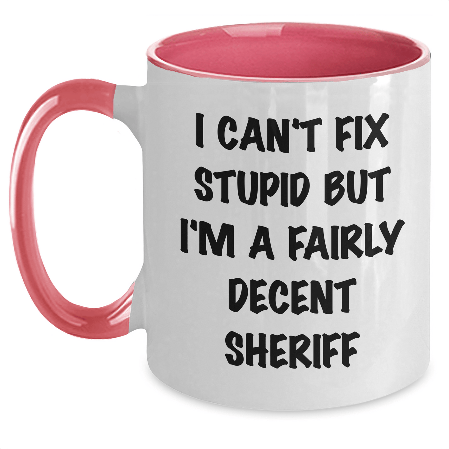 Funny Sheriff Quotes Gifts for Mother's Day, I Can't Fix Stupid But I'm A Fairly Decent Sheriff Two Tone Coffee Mug Gifts from Friends and Family White/Pink / 11oz