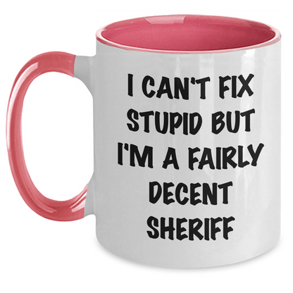 Funny Sheriff Quotes Gifts for Mother's Day, I Can't Fix Stupid But I'm A Fairly Decent Sheriff Two Tone Coffee Mug Gifts from Friends and Family White/Pink / 11oz