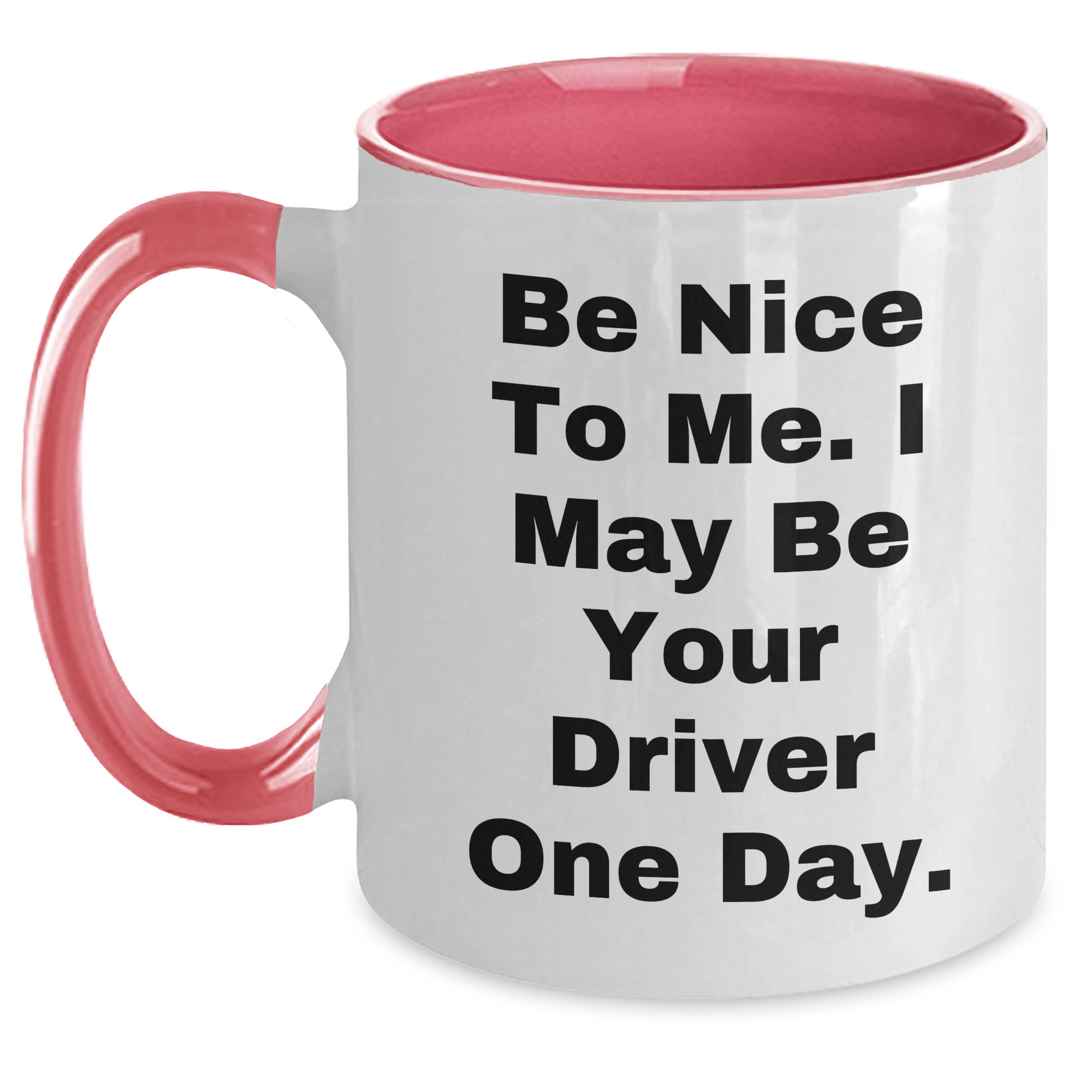 Funny Driver Gifts, Be Nice To Me. I May Be Your Driver One Day. Two Tone Coffee Mug, Mother's Day Unique Gifts from Friends to Driver White/Pink / 11oz