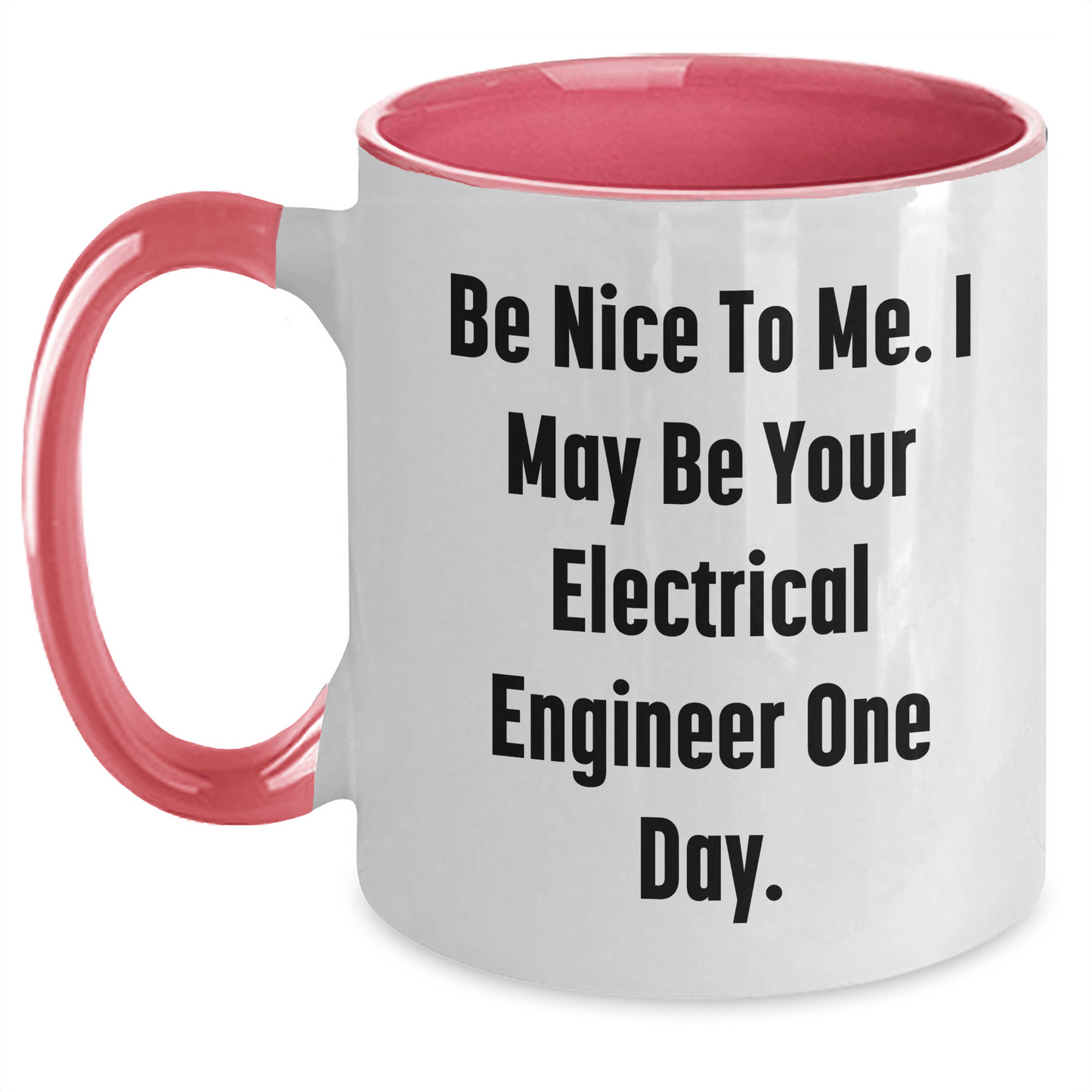 Funny Electrical Engineer Gifts from Mom - Be Nice To Me. I May Be Your Electrical Engineer One Day. - Two Tone Coffee Mug for Electrical Engineer Mom on Mother's Day White/Pink / 11oz