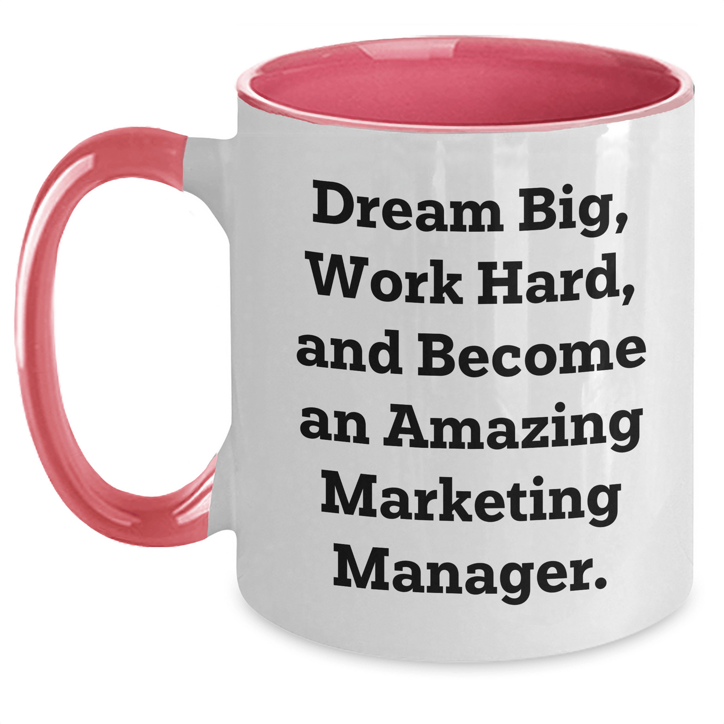 Marketing Manager Gifts, Inspirational Two Tone Coffee Mug, Gifts from Friends, Gifts for Marketing Manager, Dream Big, Work Hard, Graduation Unique Gifts, 11oz Ceramic Mug White/Pink / 11oz