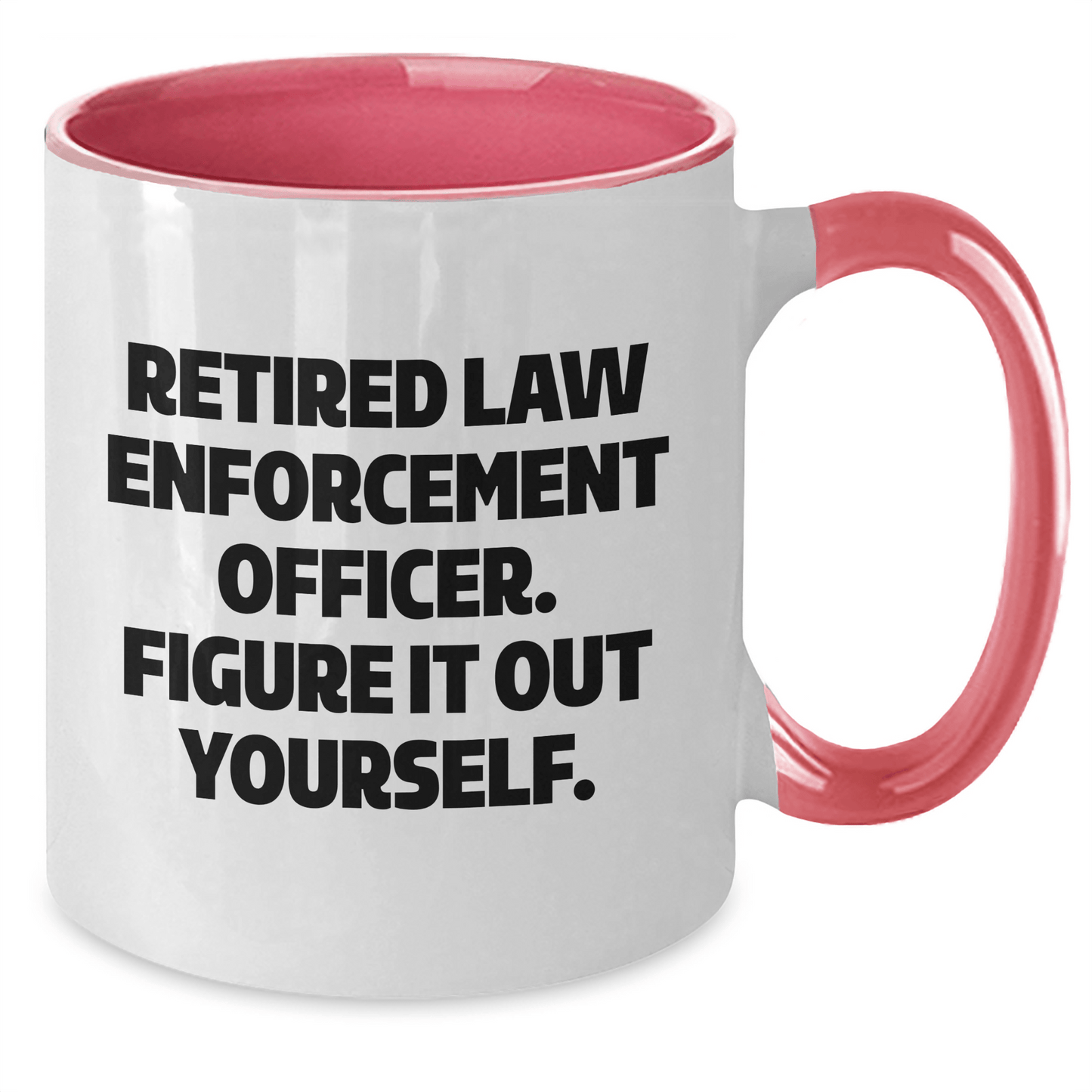 Funny Law Enforcement Officer Gifts from Men to Law Enforcement Officer, Two Tone Coffee Mug, Retired Law Enforcement Officer. Figure It Out Yourself. on Mother's Day