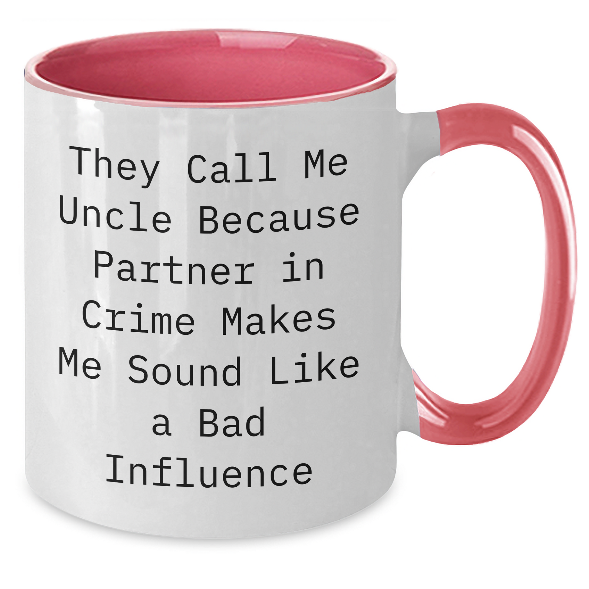 Funny Uncle Humor Two Tone Coffee Mug, Gifts from Men to Uncle on Father's Day, Unique Gifts for Uncle, 'They Call Me Uncle Because Partner In Crime Makes Me Sound Like A Bad Influence' - Additional