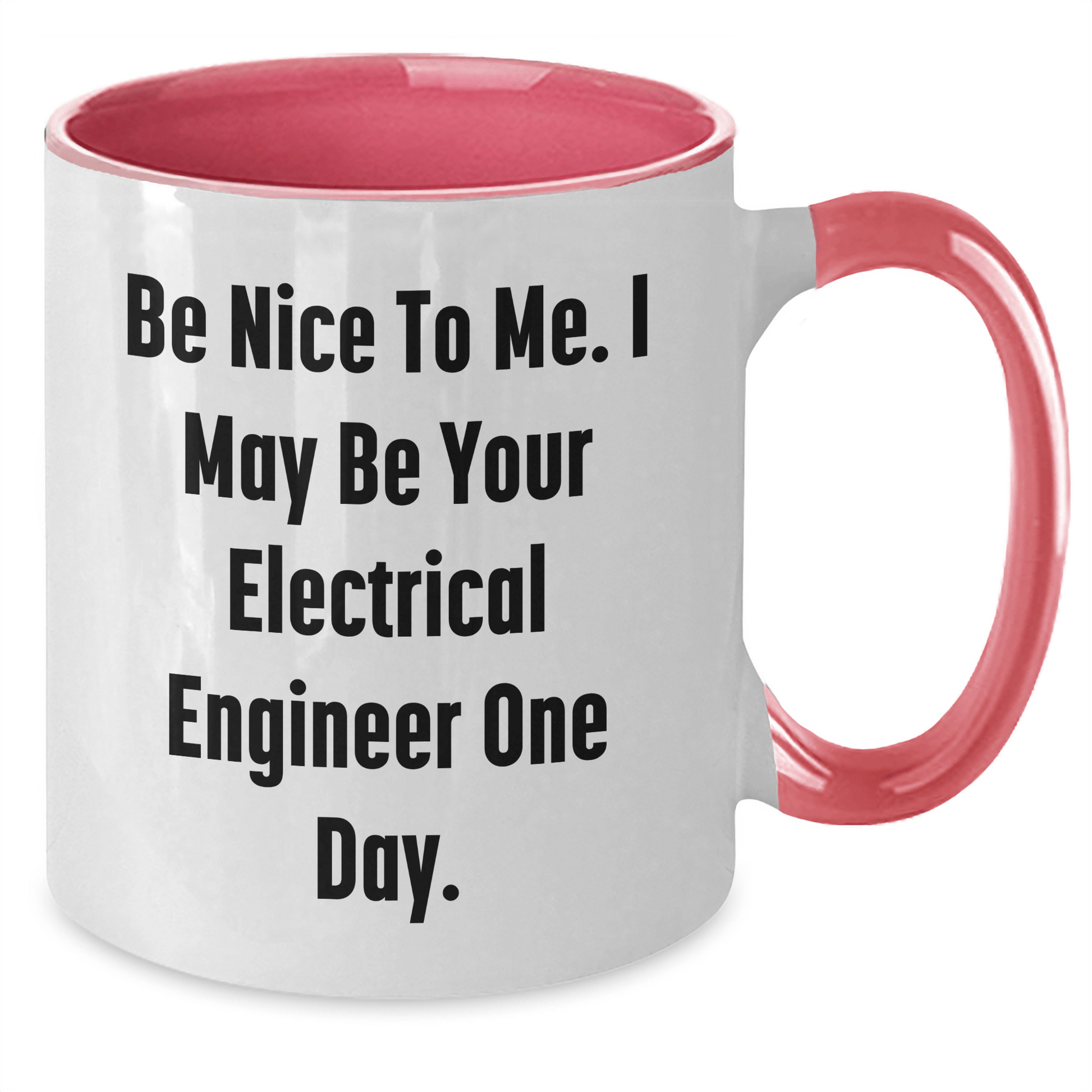 Funny Electrical Engineer Gifts from Mom - Be Nice To Me. I May Be Your Electrical Engineer One Day. - Two Tone Coffee Mug for Electrical Engineer Mom on Mother's Day