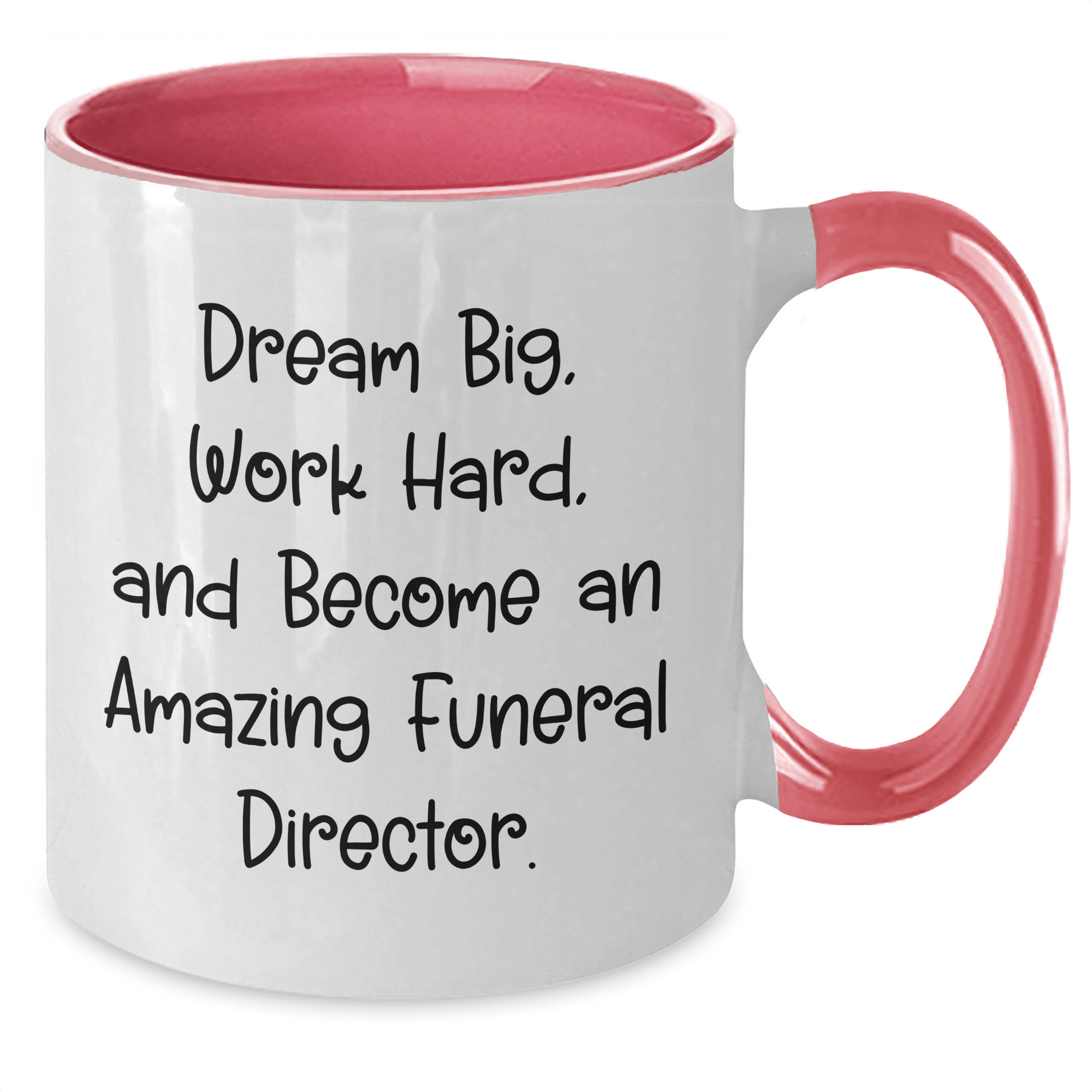 Funny 'Dream Big, Work Hard, And Become An Amazing Funeral Director' Gifts for Funeral Director Friends and Family - Unique Two Tone Coffee Mug Gifts from Men to Women on Mother's Day