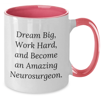 Inspirational Neurosurgeon Gifts from Men - 'Dream Big, Work Hard, And Become An Amazing Neurosurgeon.' Funny Two Tone Coffee Mug for Mother's Day