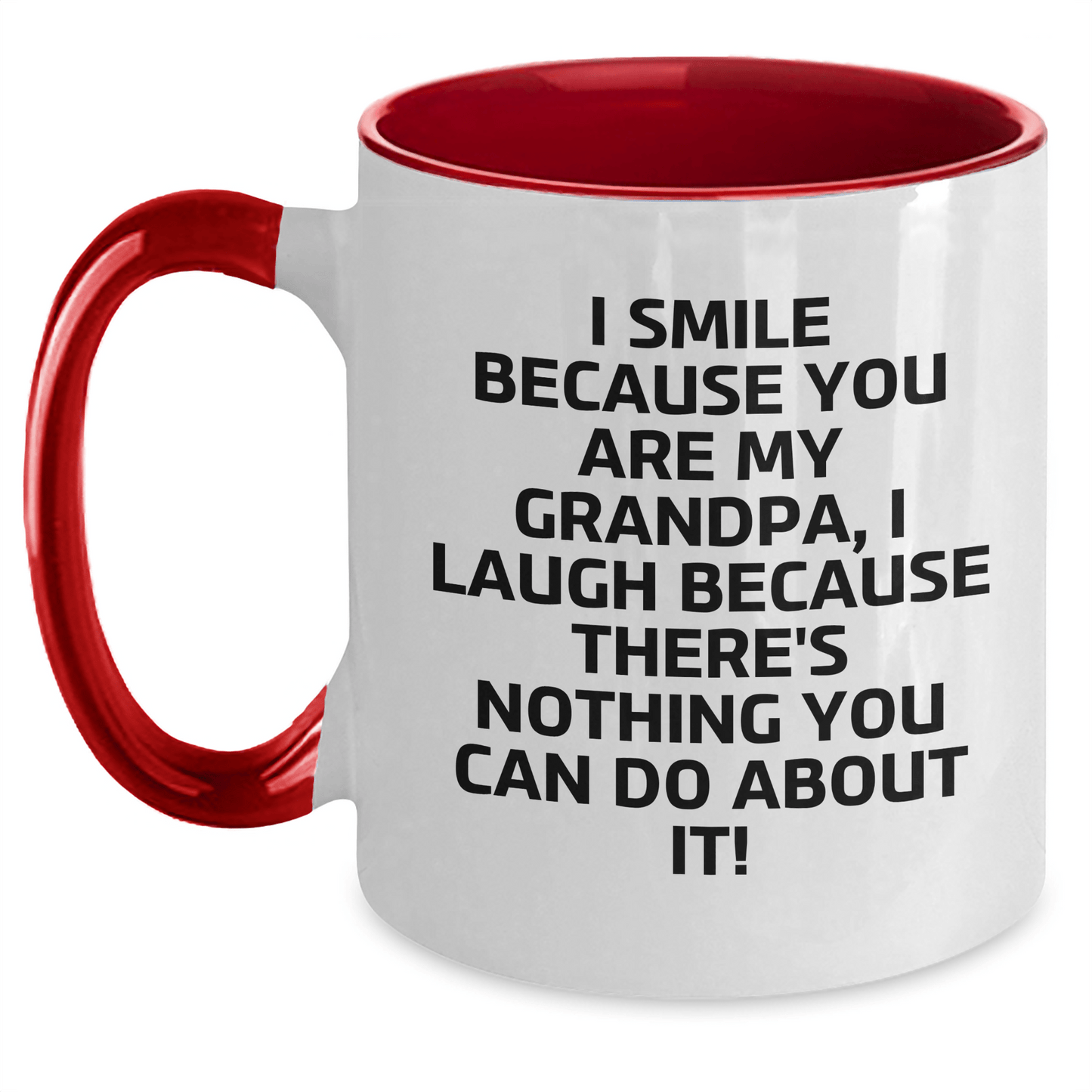 Funny Grandpa Gifts - I Smile Because You Are My Grandpa, I Laugh Because There's Nothing You Can Do About It! Two Tone Coffee Mug for Graduation White/Red / 11oz