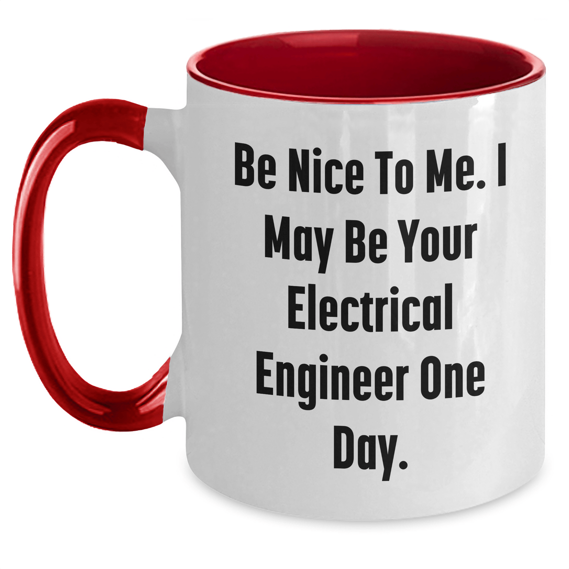Funny Electrical Engineer Gifts from Mom - Be Nice To Me. I May Be Your Electrical Engineer One Day. - Two Tone Coffee Mug for Electrical Engineer Mom on Mother's Day White/Red / 11oz
