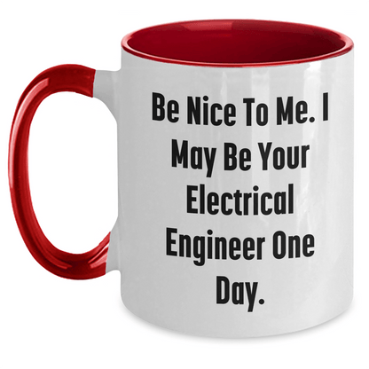 Funny Electrical Engineer Gifts from Mom - Be Nice To Me. I May Be Your Electrical Engineer One Day. - Two Tone Coffee Mug for Electrical Engineer Mom on Mother's Day White/Red / 11oz