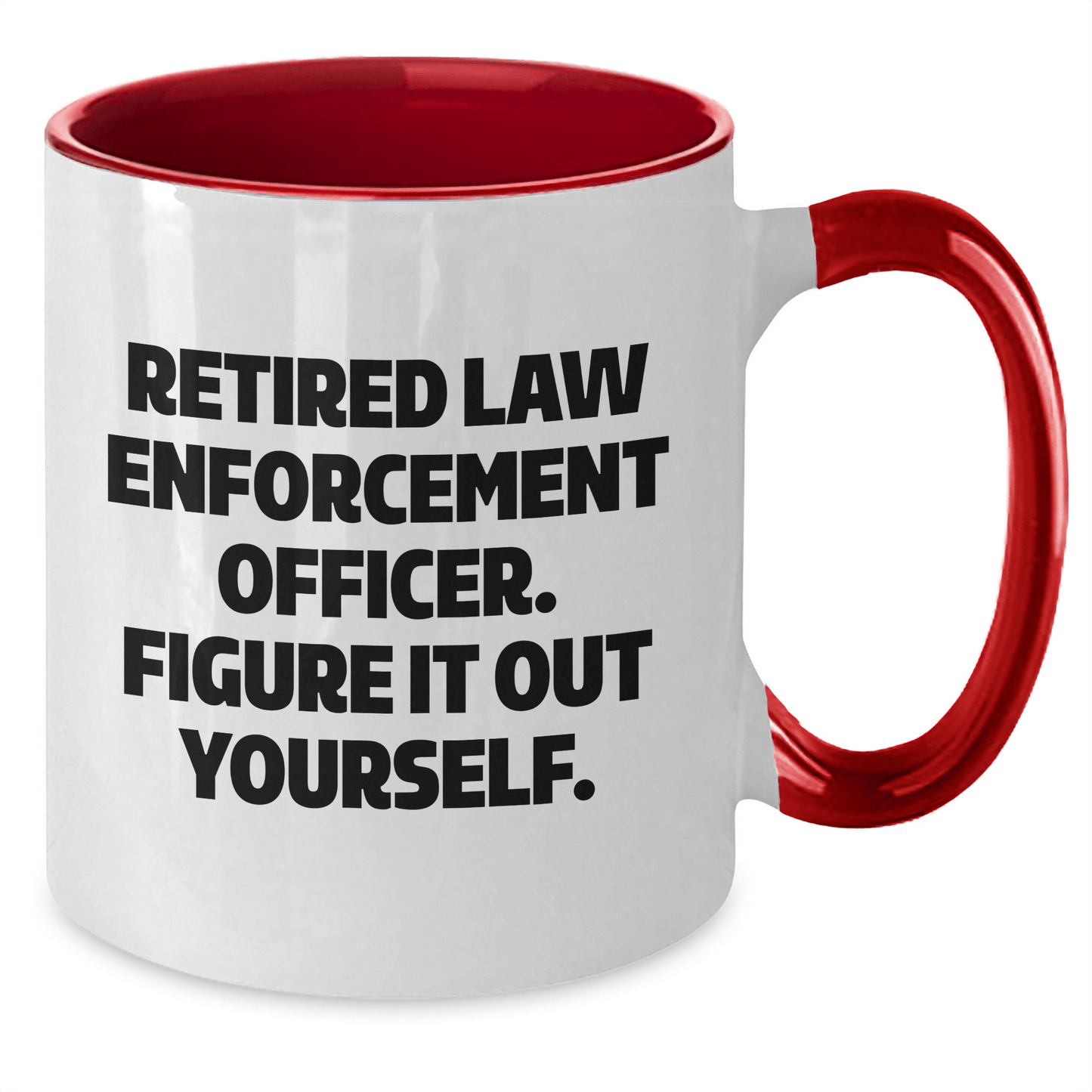 Funny Law Enforcement Officer Gifts from Men to Law Enforcement Officer, Two Tone Coffee Mug, Retired Law Enforcement Officer. Figure It Out Yourself. on Mother's Day