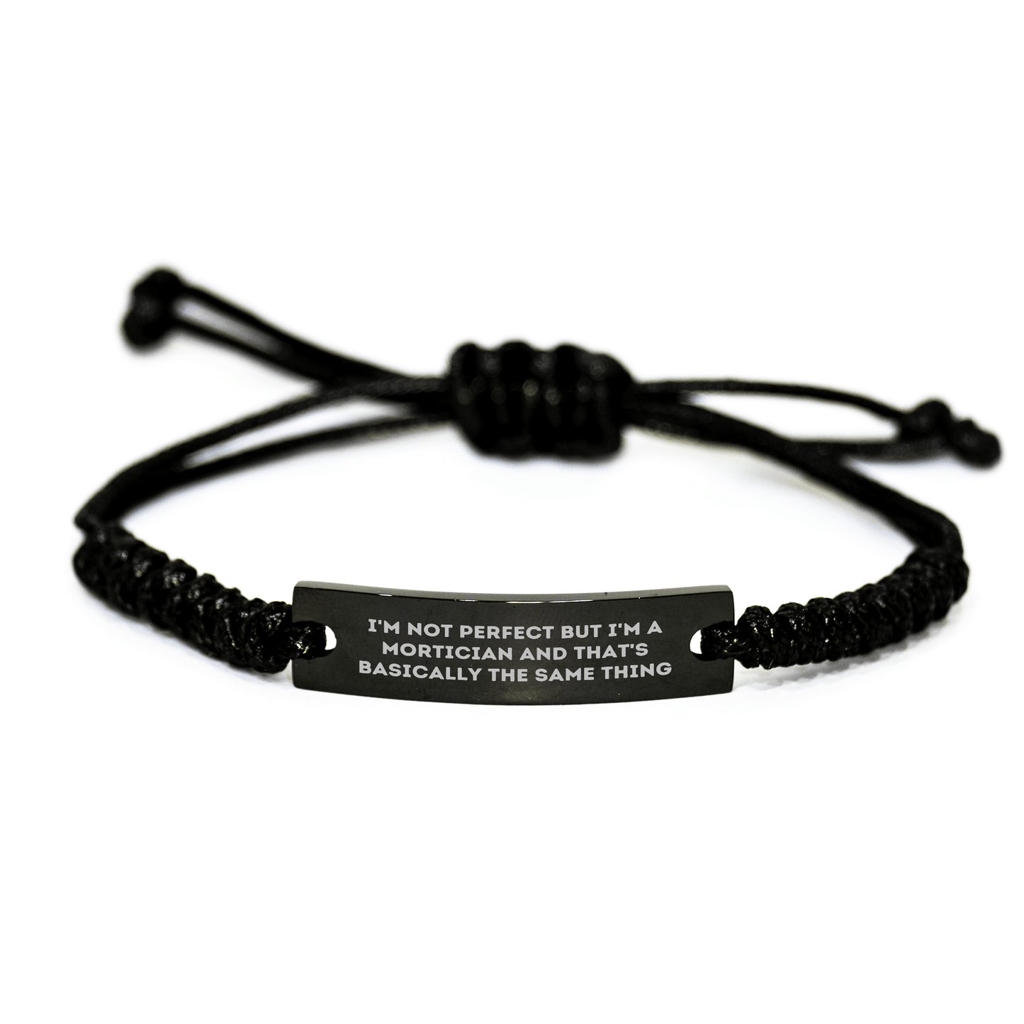 Mortician Humor Rope Bracelet, Gifts from Friends to Mortician, I'm Not Perfect But I'm A Mortician And That's Basically The Same Thing, Unique Father's Day Unique Gifts for Mortician Men small / Black
