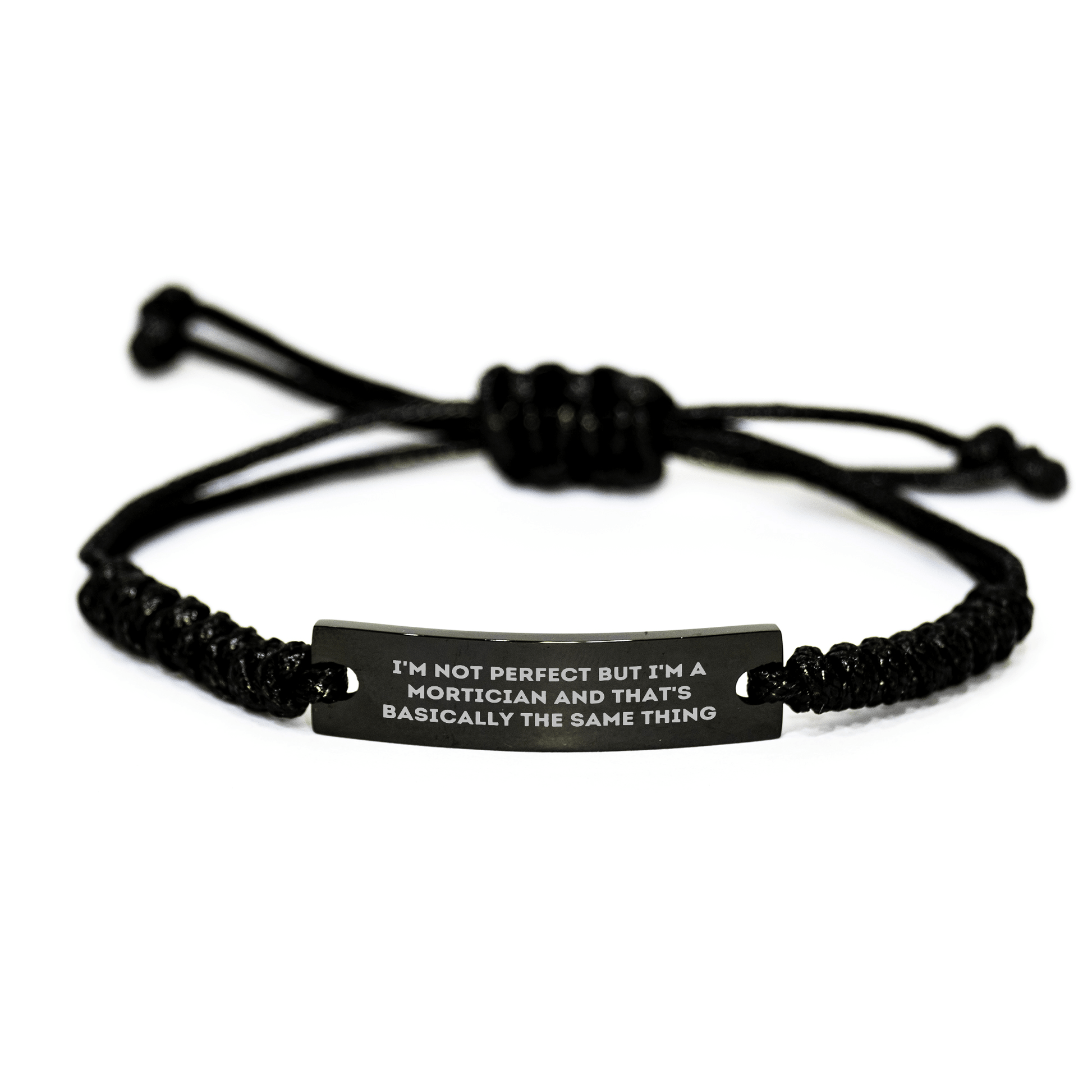 Mortician Humor Rope Bracelet, Gifts from Friends to Mortician, I'm Not Perfect But I'm A Mortician And That's Basically The Same Thing, Unique Father's Day Unique Gifts for Mortician Men small / Black