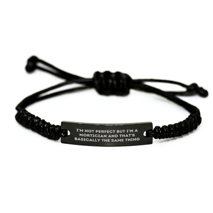 Mortician Humor Rope Bracelet, Gifts from Friends to Mortician, I'm Not Perfect But I'm A Mortician And That's Basically The Same Thing, Unique Father's Day Unique Gifts for Mortician Men small / Black
