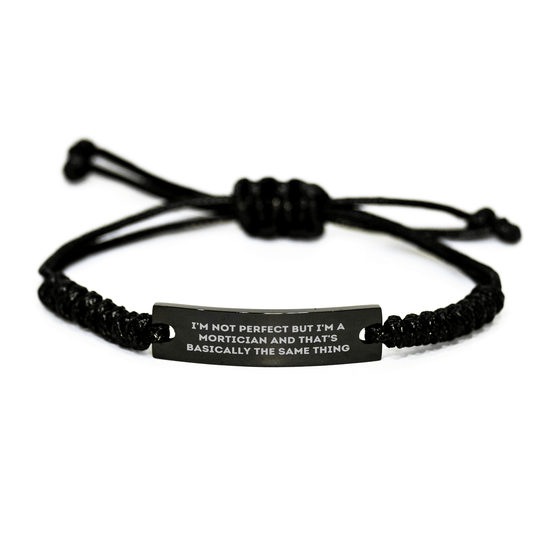 Mortician Humor Rope Bracelet, Gifts from Friends to Mortician, I'm Not Perfect But I'm A Mortician And That's Basically The Same Thing, Unique Father's Day Unique Gifts for Mortician Men small / Black