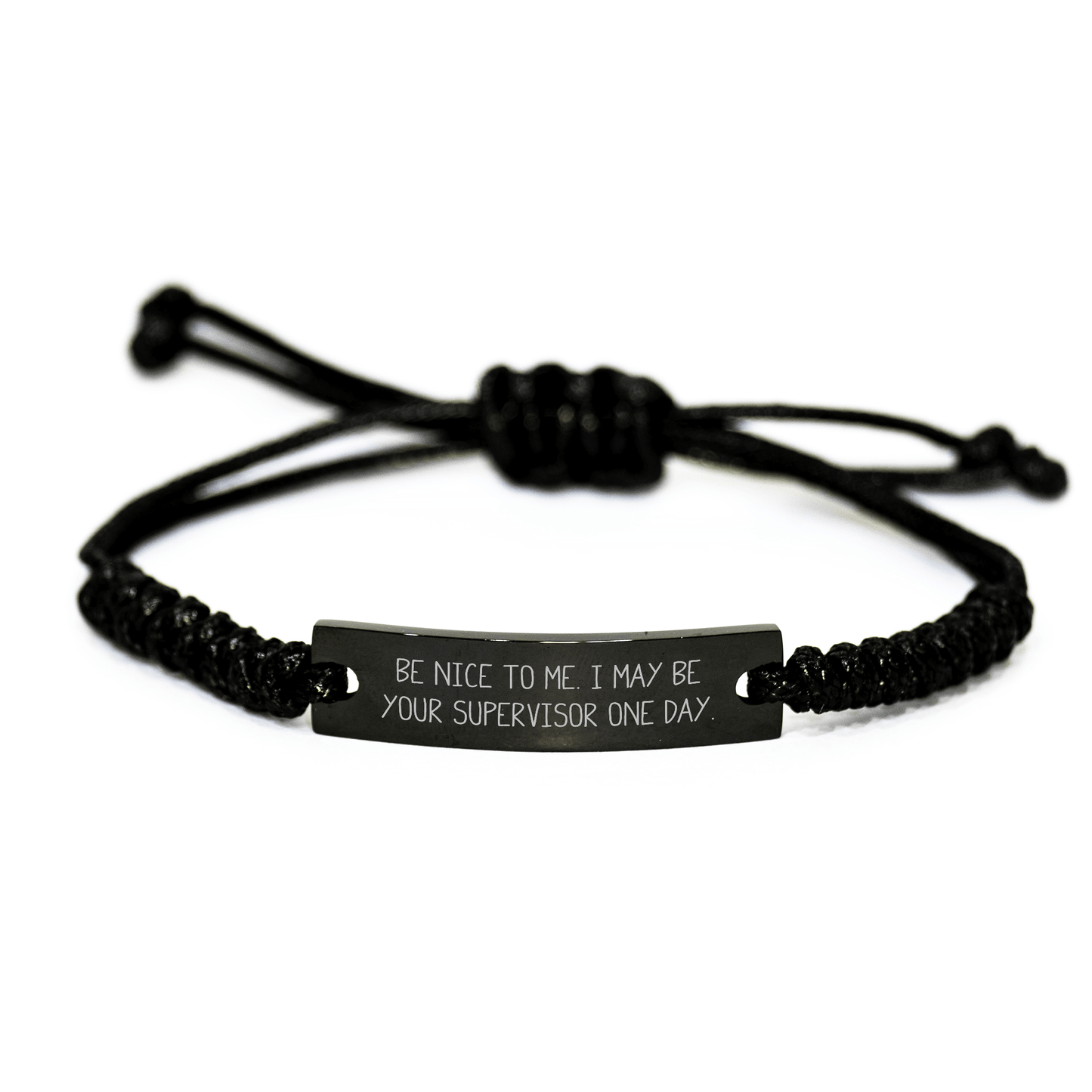 Funny Supervisor Gifts from Friends for Supervisor - Be Nice To Me. I May Be Your Supervisor One Day. Quote Adjustable Rope Bracelet for Men and Women Graduation small / Black