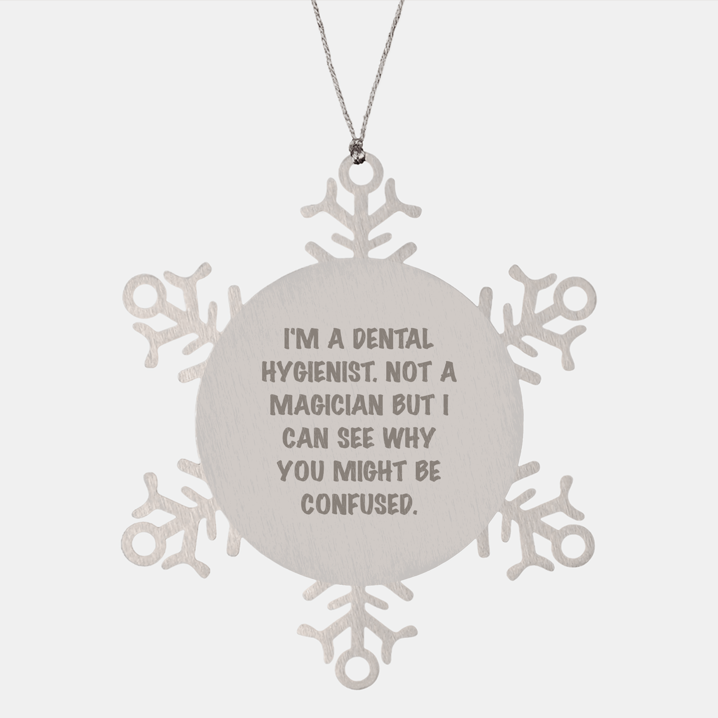 Dental Hygienist Gifts from Friends, Unique Snowflake Ornament for Christmas, 'I'm A Dental Hygienist. Not A Magician But I Can See Why You Might Be Confused.' Quote small / Silver