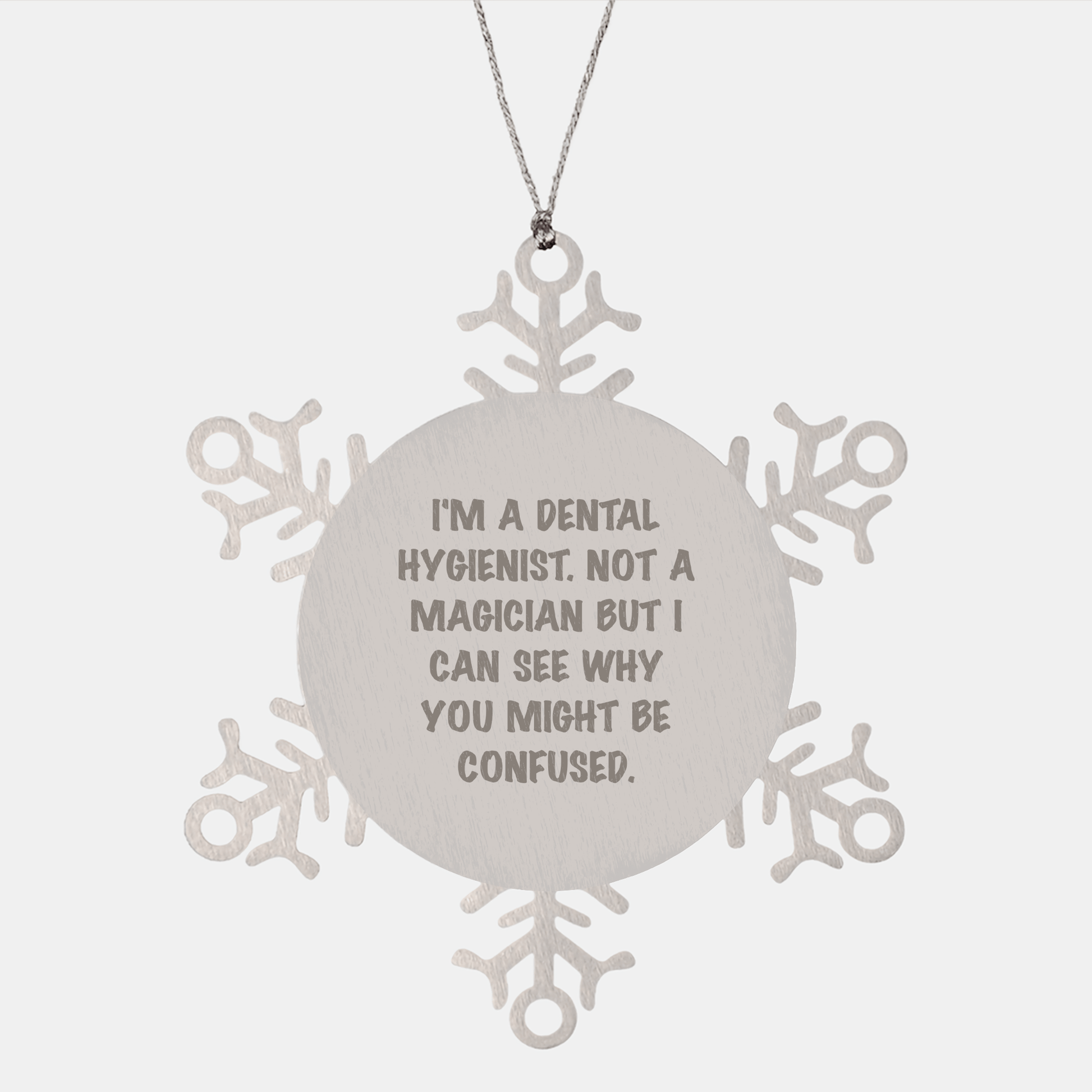 Dental Hygienist Gifts from Friends, Unique Snowflake Ornament for Christmas, 'I'm A Dental Hygienist. Not A Magician But I Can See Why You Might Be Confused.' Quote small / Silver