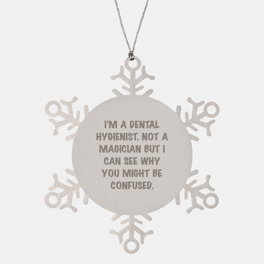 Dental Hygienist Gifts from Friends, Unique Snowflake Ornament for Christmas, 'I'm A Dental Hygienist. Not A Magician But I Can See Why You Might Be Confused.' Quote small / Silver