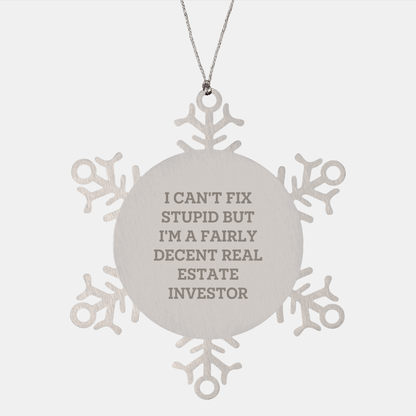 Funny Real Estate Investor Gifts for Christmas - Snowflake Ornament from Friends, Coworkers, or Family - 'I Can't Fix Stupid But I'm A Fairly Decent Real Estate Investor' small / Silver