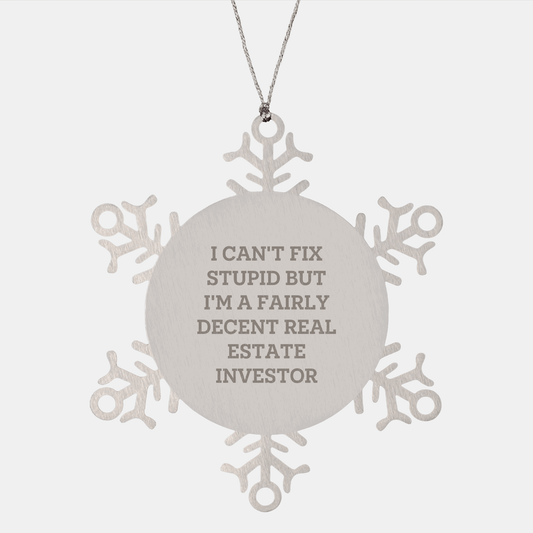 Funny Real Estate Investor Gifts for Christmas - Snowflake Ornament from Friends, Coworkers, or Family - 'I Can't Fix Stupid But I'm A Fairly Decent Real Estate Investor' small / Silver