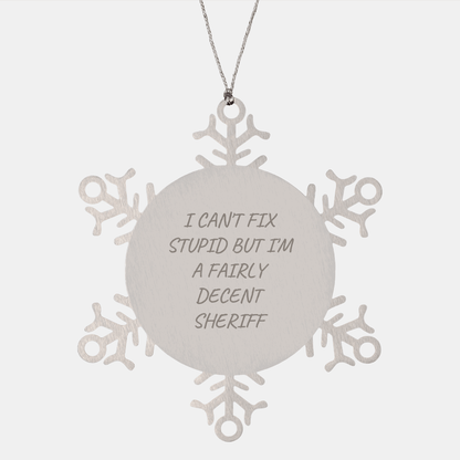 Funny Sheriff Gifts - 'I Can't Fix Stupid But I'm A Fairly Decent Sheriff' Snowflake Ornament for Christmas small / Silver