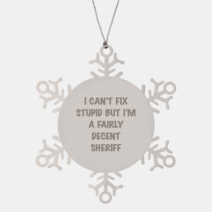 Funny Sheriff Snowflake Ornament Gifts from Men to Sheriff, 'I Can't Fix Stupid But I'm A Fairly Decent Sheriff' - Unique Christmas Unique Gifts for Sheriff - Image 1